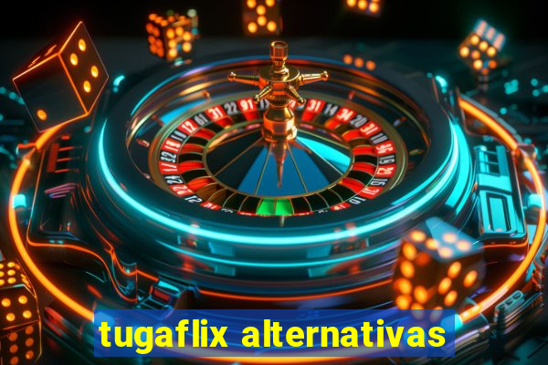 tugaflix alternativas